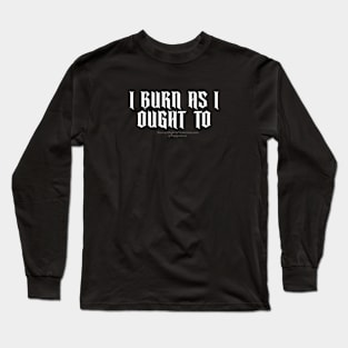 I burn as i ought to Long Sleeve T-Shirt